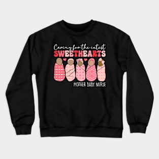 Caring For Cutest Sweethearts Mother Baby Nurse Valentines Crewneck Sweatshirt